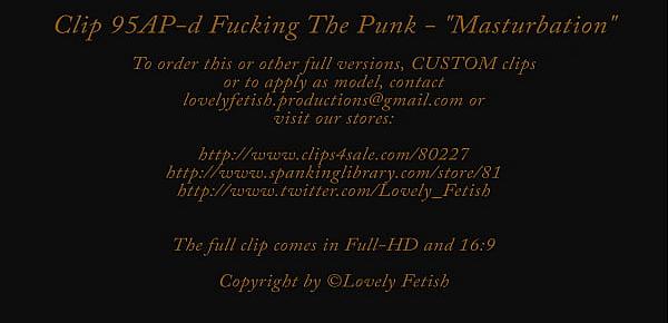  Clip 95A-d Fucking The Punk “Masturbation” - Full Version Sale $7